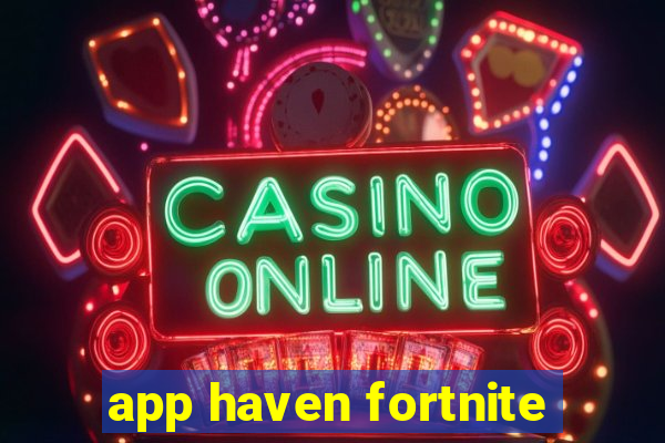 app haven fortnite